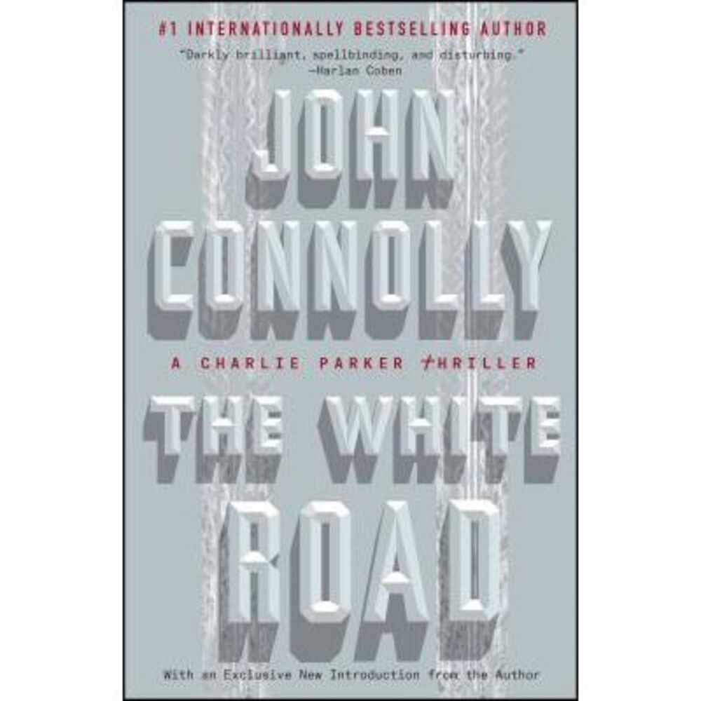 The White Road: A Charlie Parker Thriller -- John Connolly